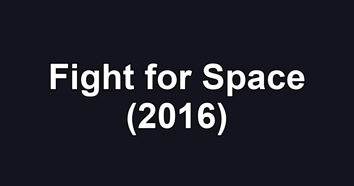 Fight for Space (2016)