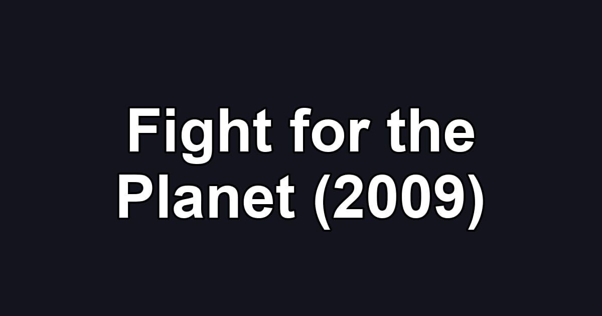 Fight for the Planet (2009)