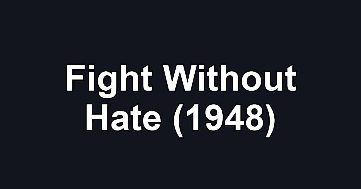 Fight Without Hate (1948)