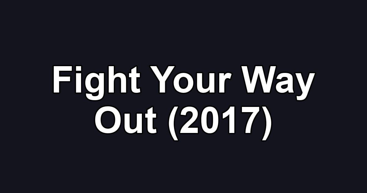 Fight Your Way Out (2017)