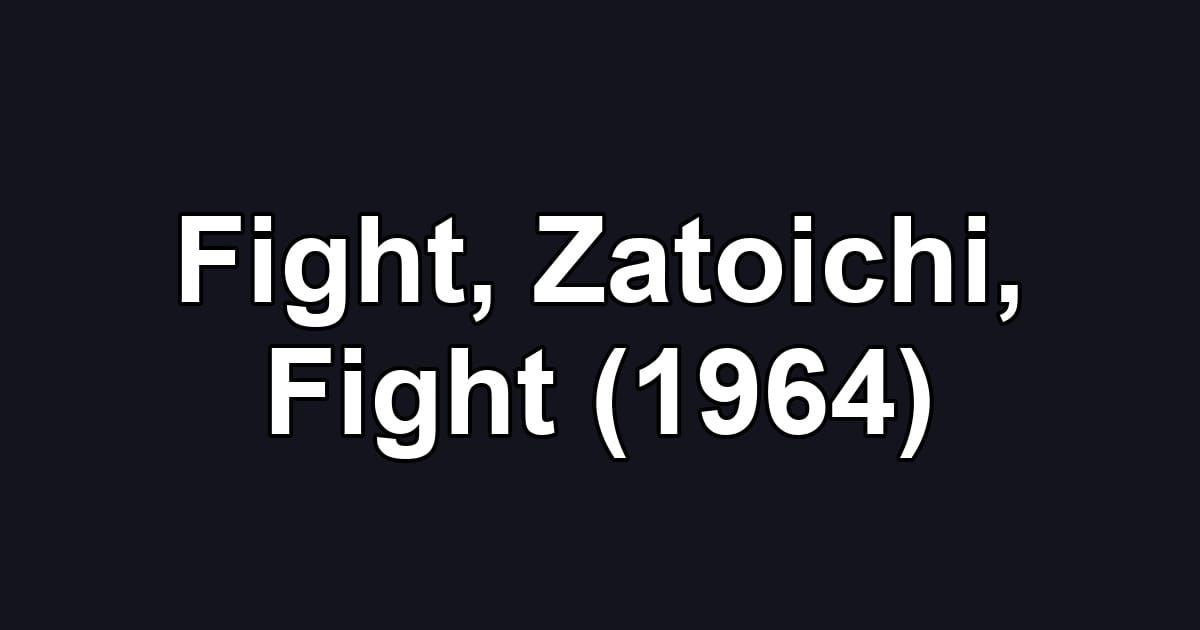 Fight, Zatoichi, Fight (1964)