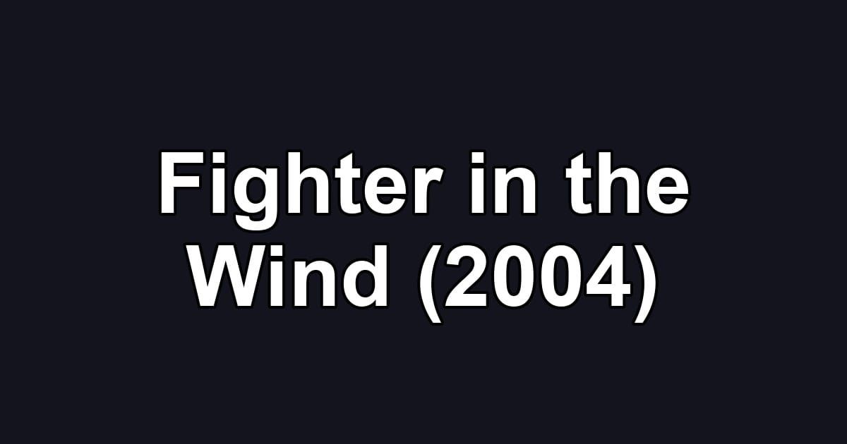 Fighter in the Wind (2004)