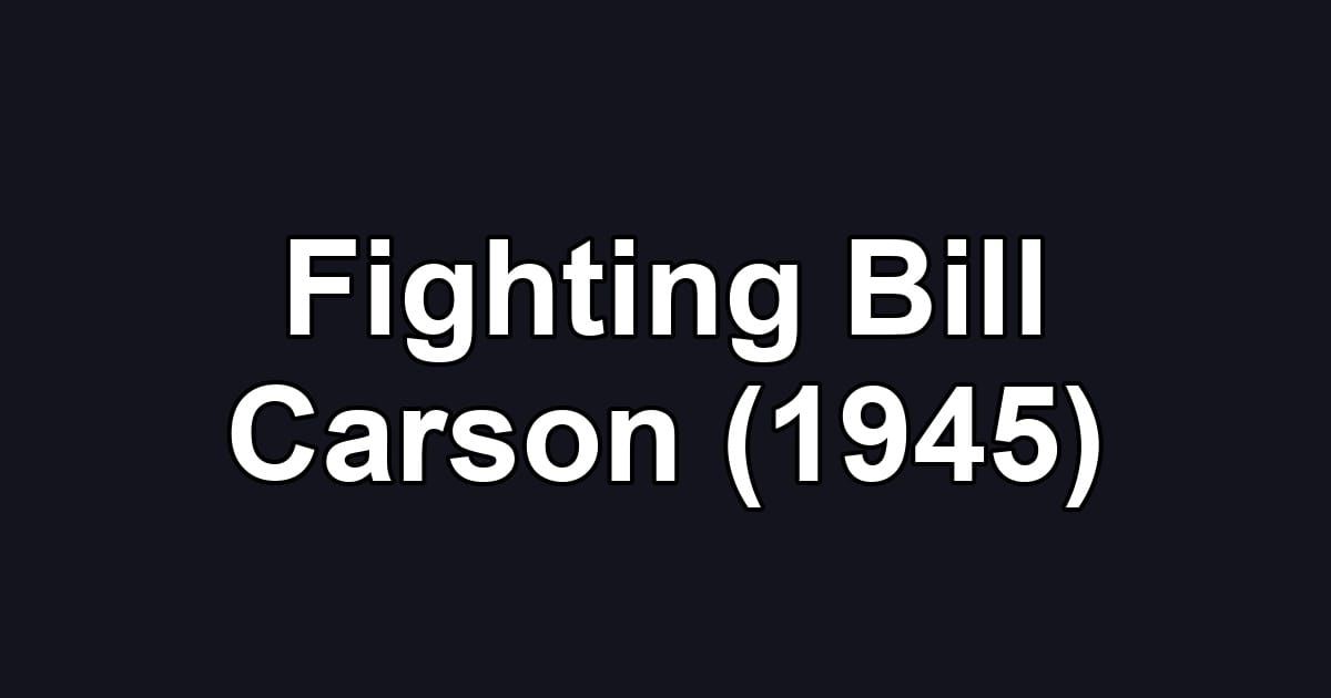 Fighting Bill Carson (1945)