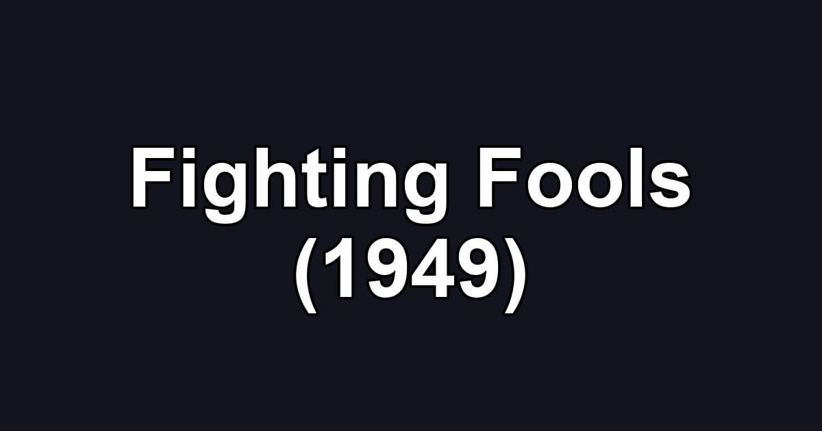 Fighting Fools (1949)
