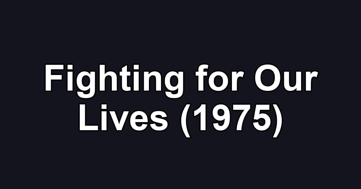 Fighting for Our Lives (1975)