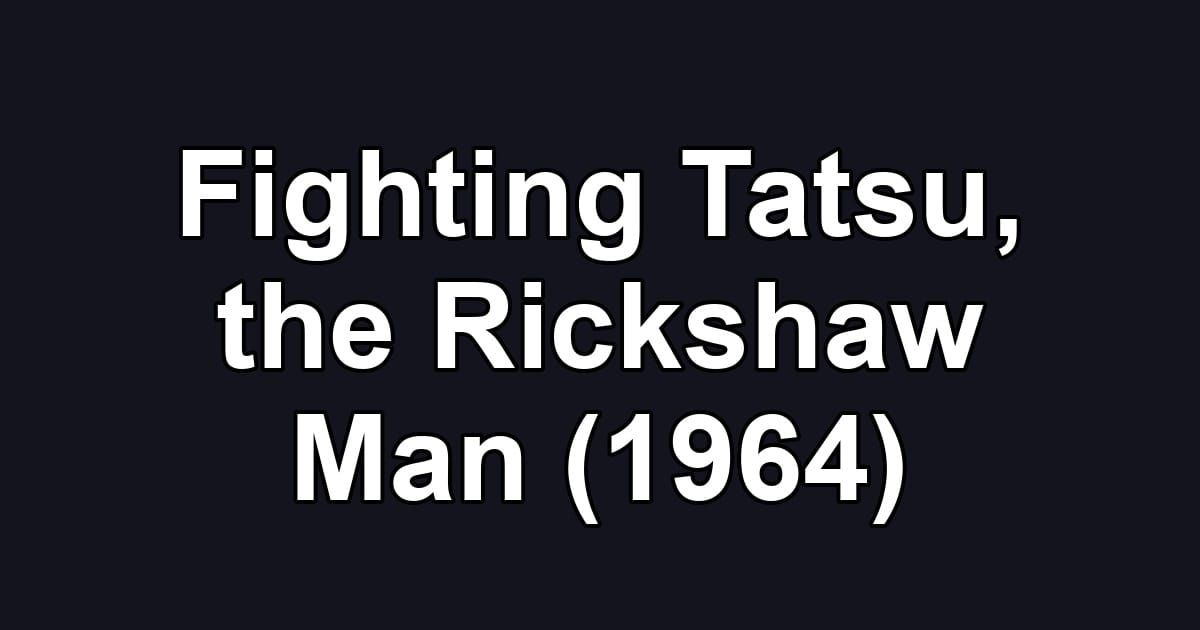 Fighting Tatsu, the Rickshaw Man (1964)