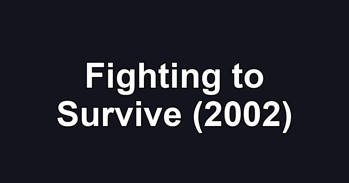 Fighting to Survive (2002)