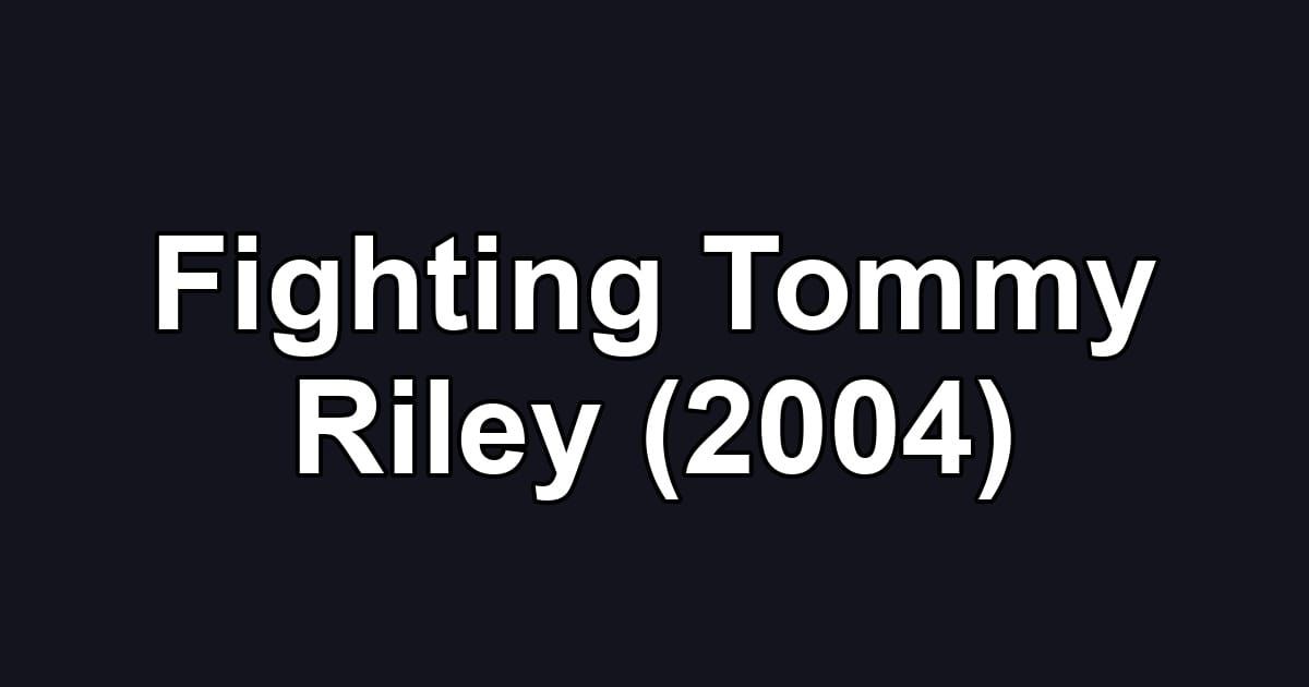 Fighting Tommy Riley (2004)
