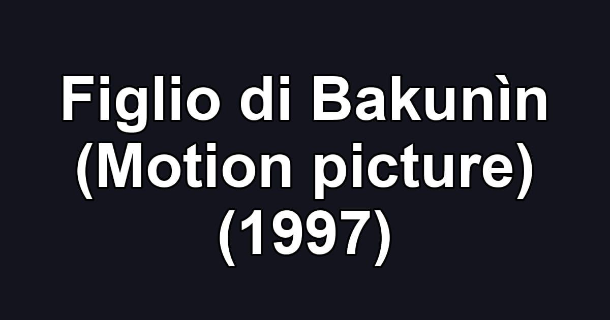 Figlio di Bakunìn (Motion picture) (1997)