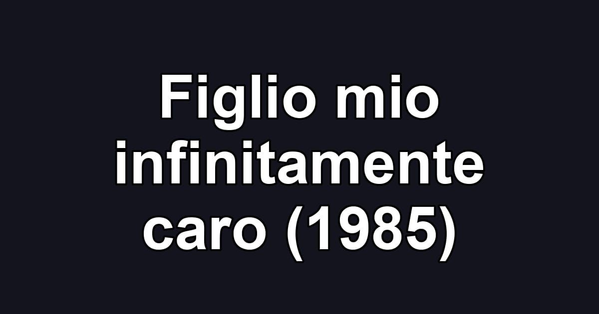 Figlio mio infinitamente caro (1985)