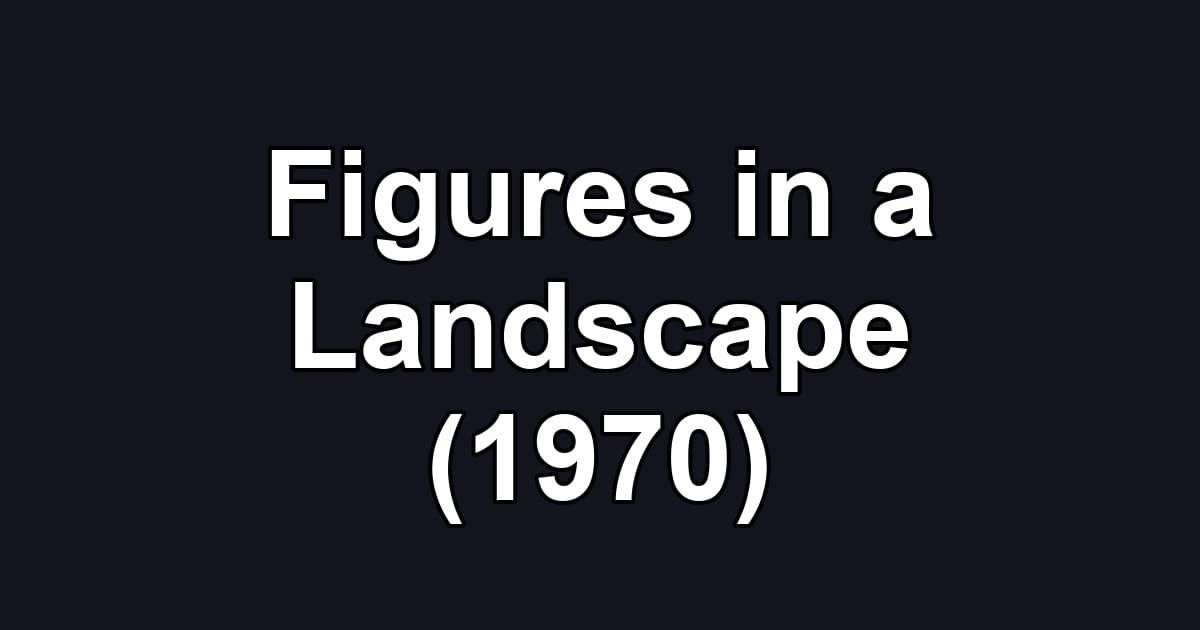 Figures in a Landscape (1970)