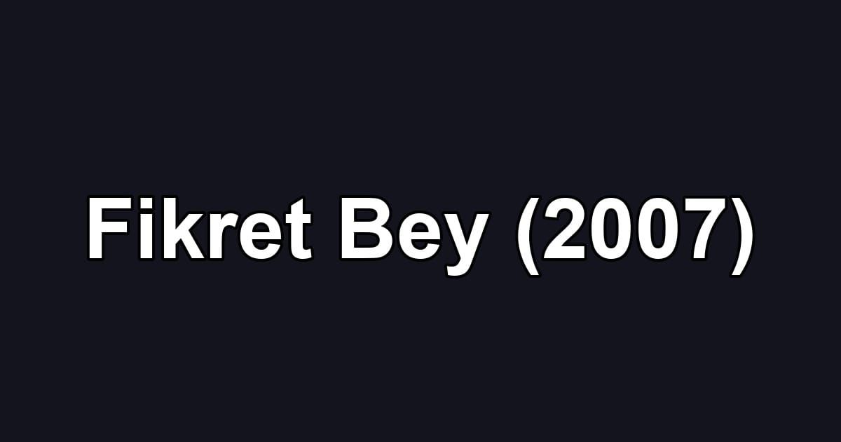 Fikret Bey (2007)