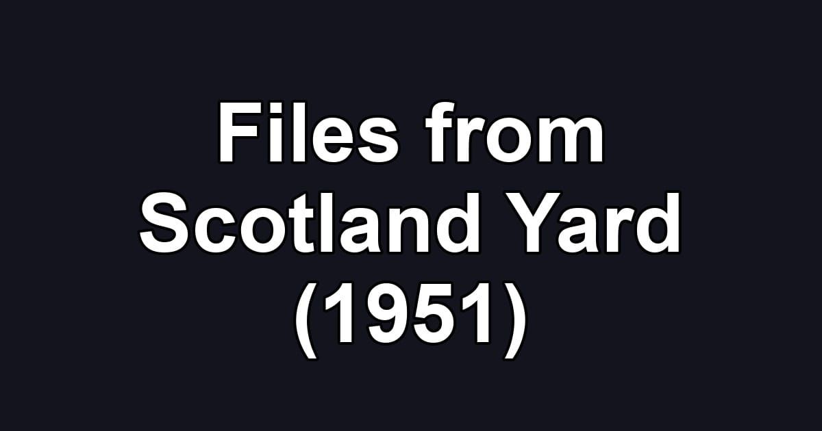 Files from Scotland Yard (1951)