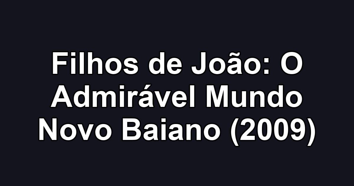Filhos de João: O Admirável Mundo Novo Baiano (2009)