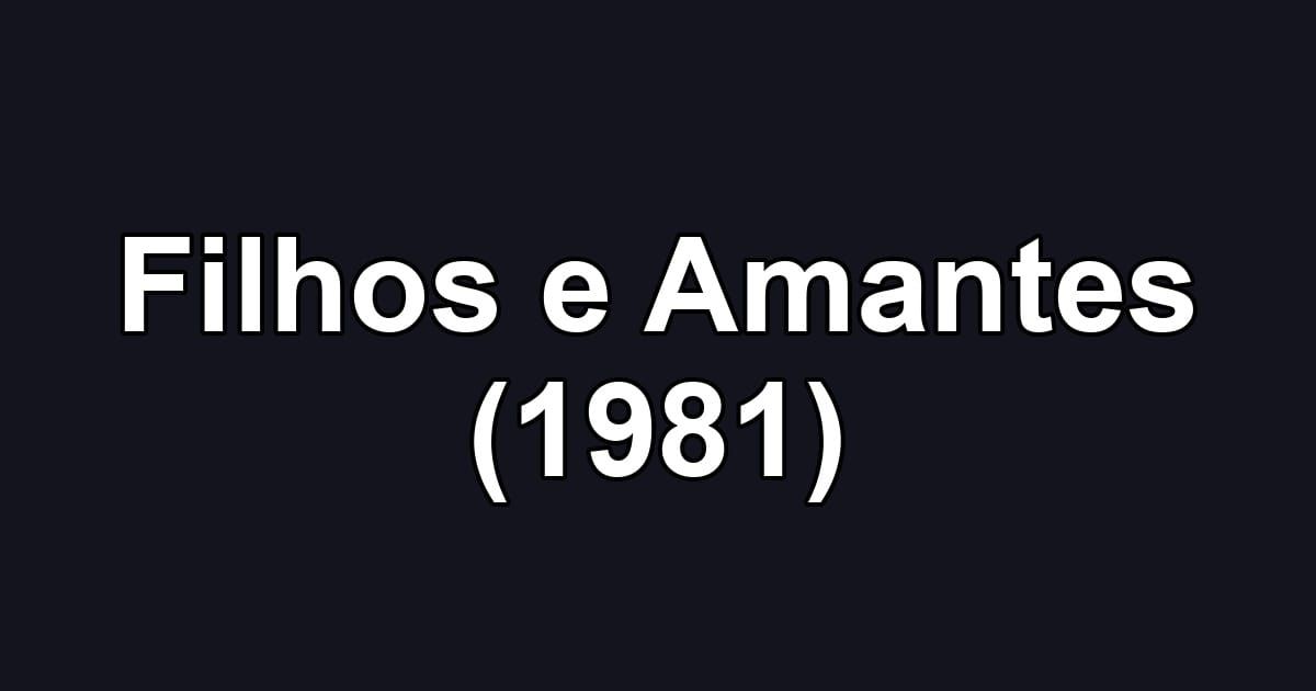Filhos e Amantes (1981)