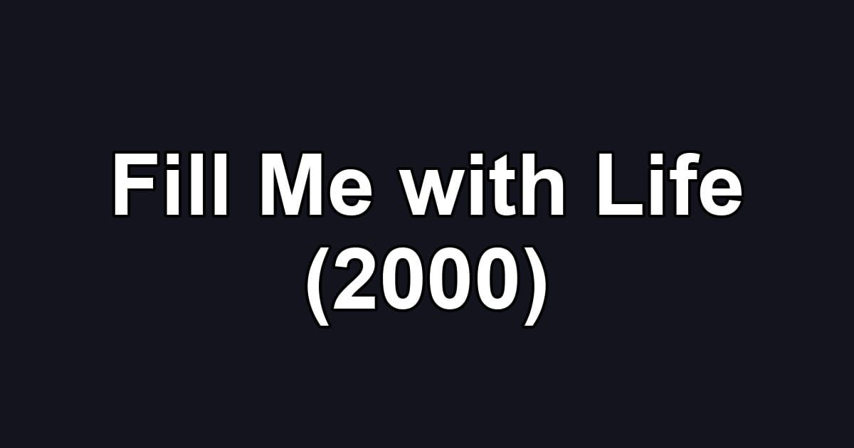 Fill Me with Life (2000)
