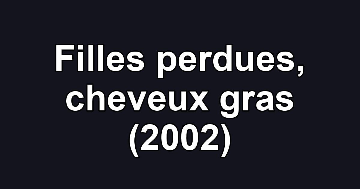 Filles perdues, cheveux gras (2002)