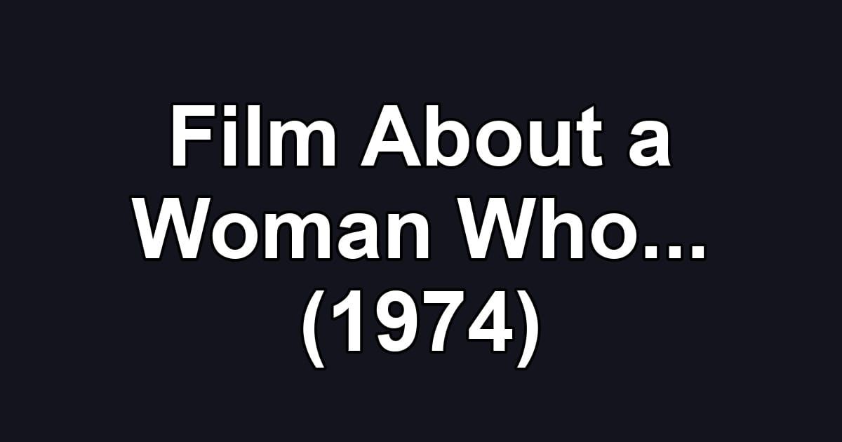 Film About a Woman Who... (1974)