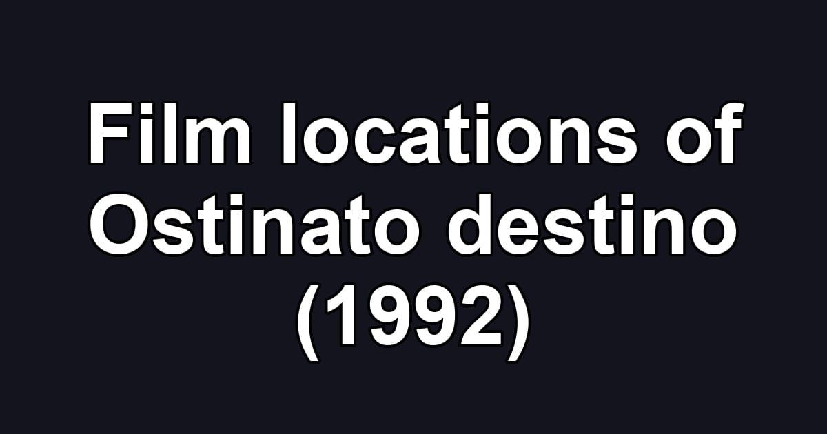 Film locations of Ostinato destino (1992)