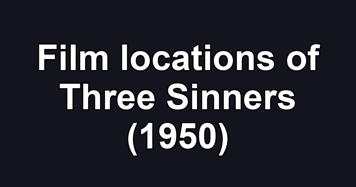Film locations of Three Sinners (1950)