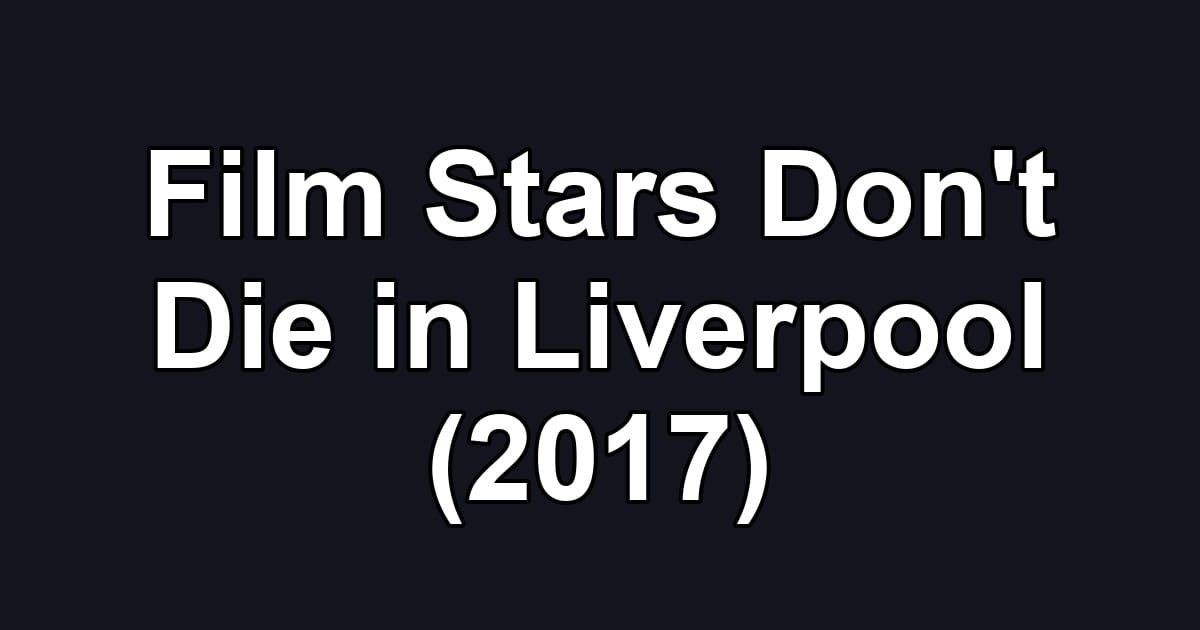 Film Stars Don't Die in Liverpool (2017)