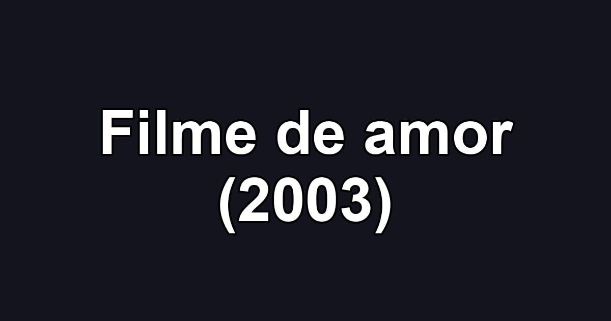 Filme de amor (2003)