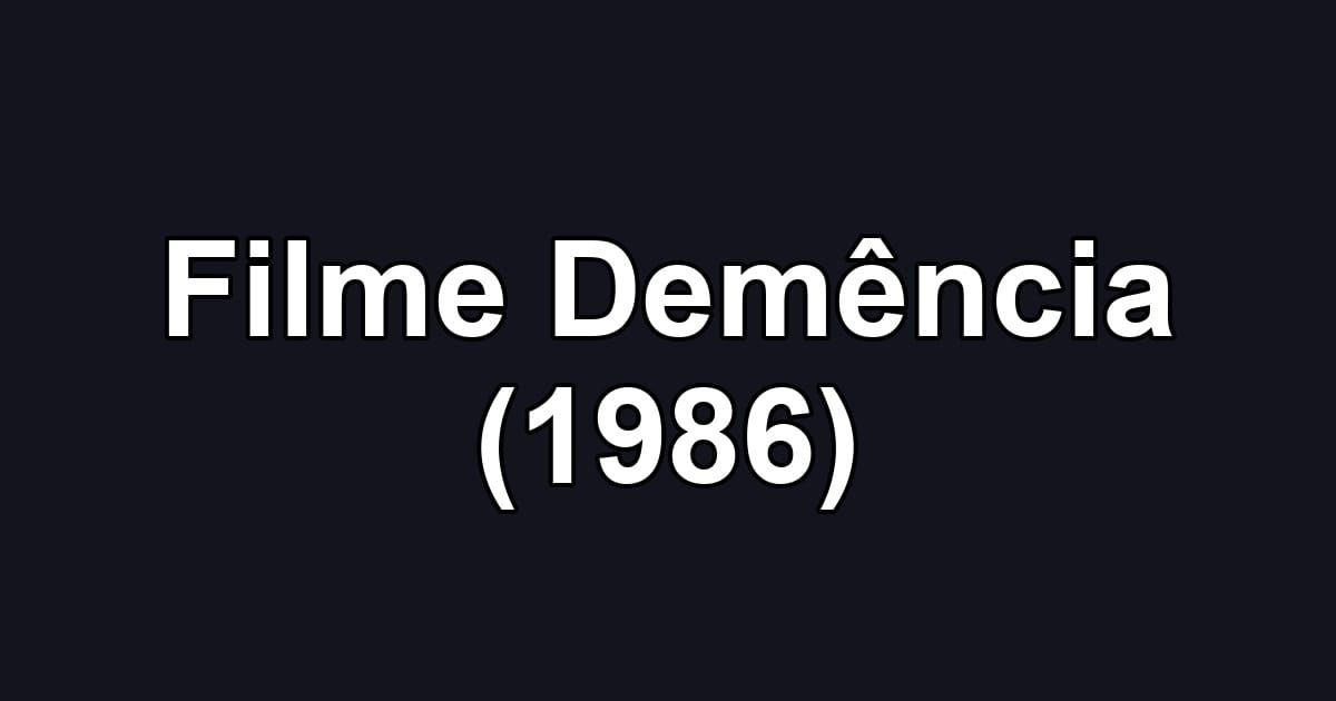 Filme Demência (1986)