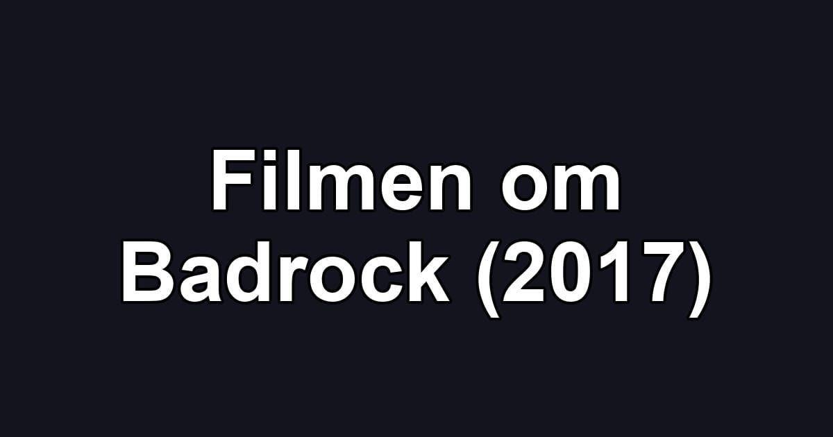 Filmen om Badrock (2017)