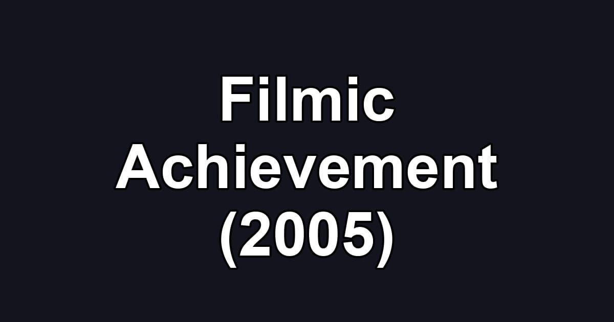 Filmic Achievement (2005)
