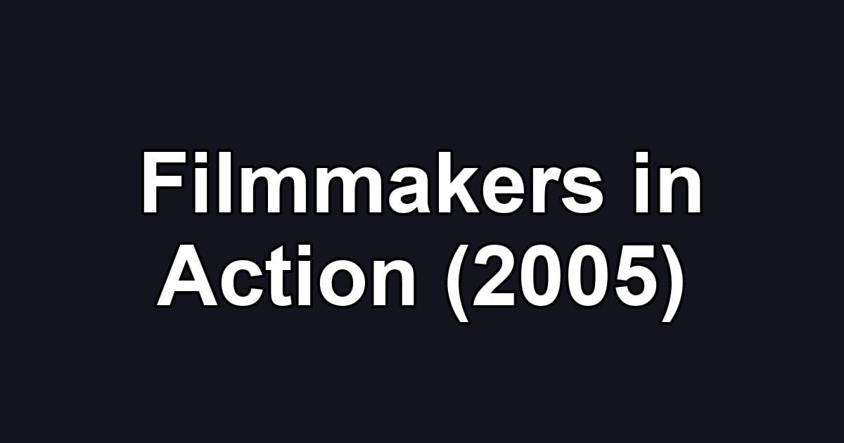 Filmmakers in Action (2005)