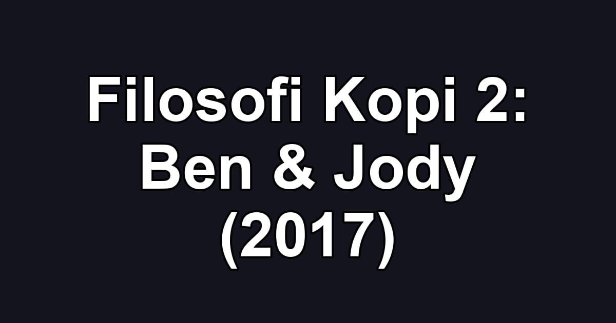 Filosofi Kopi 2: Ben & Jody (2017)
