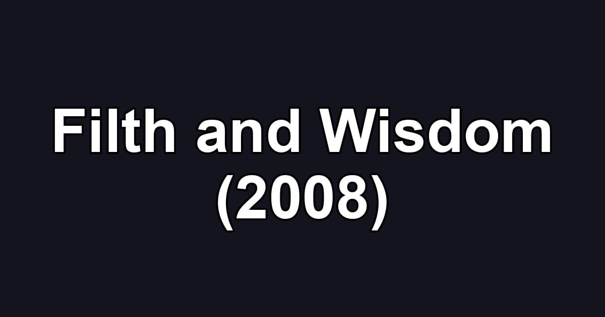 Filth and Wisdom (2008)