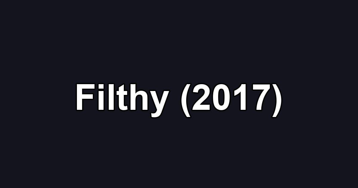 Filthy (2017)