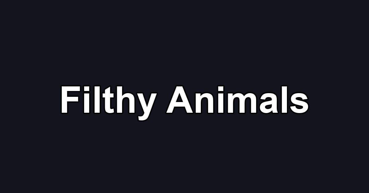 Filthy Animals