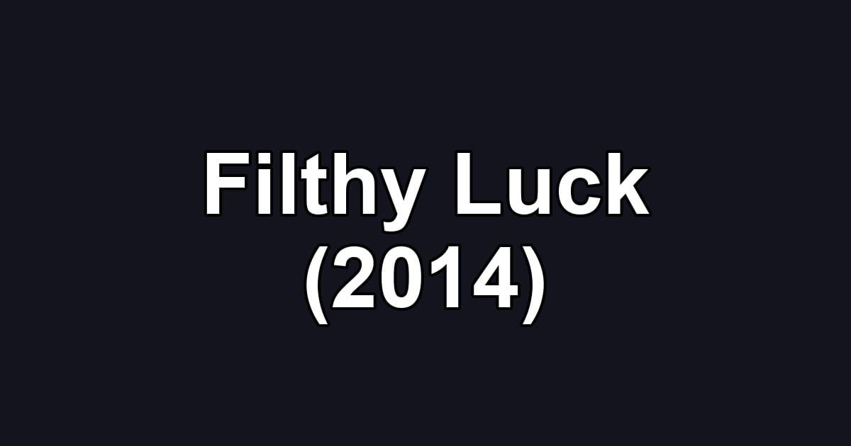 Filthy Luck (2014)