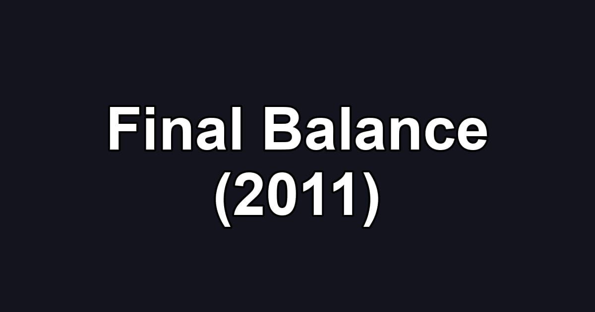 Final Balance (2011)