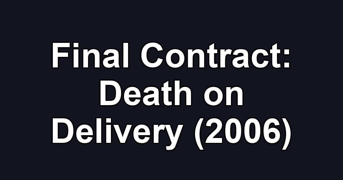 Final Contract: Death on Delivery (2006)
