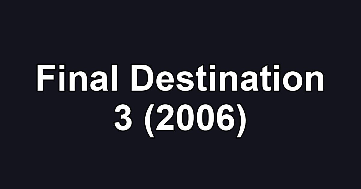 Final Destination 3 (2006)