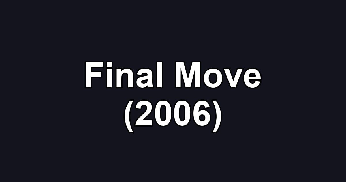 Final Move (2006)