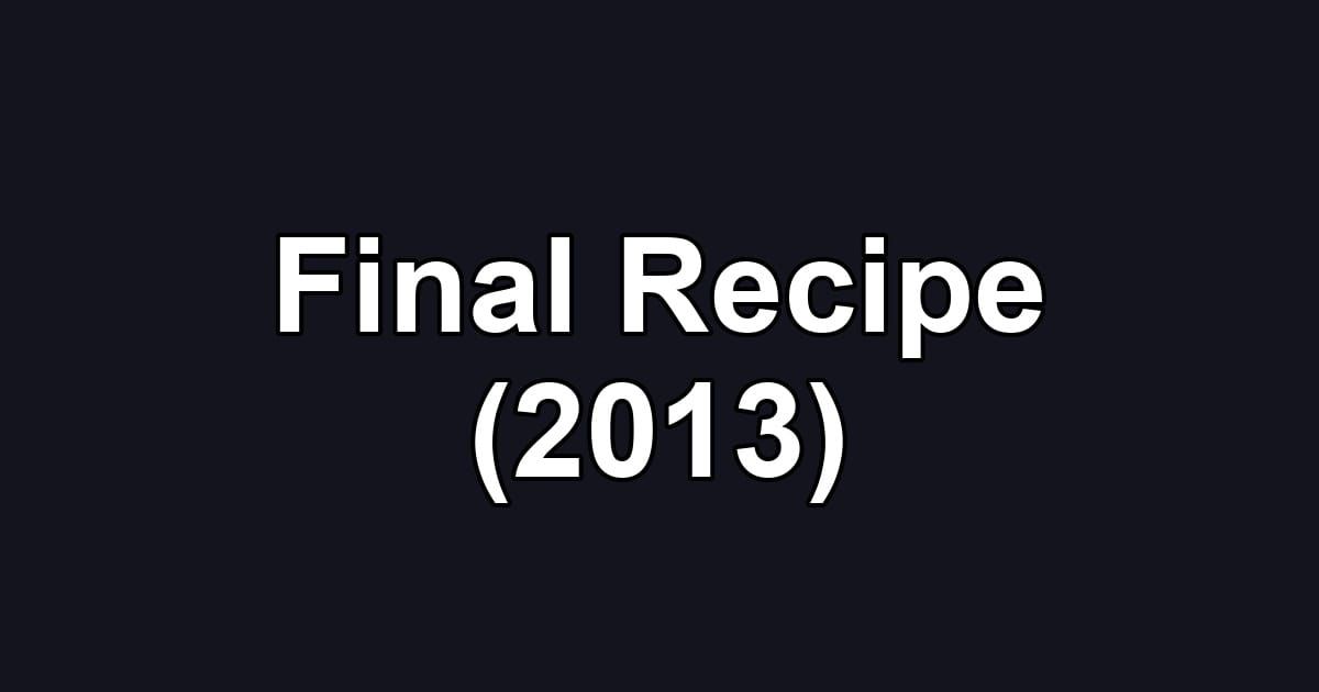 Final Recipe (2013)