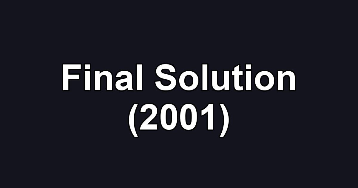 Final Solution (2001)