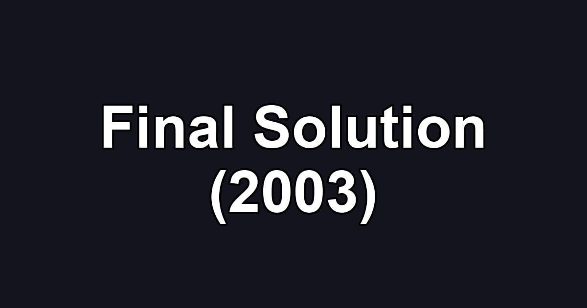 Final Solution (2003)