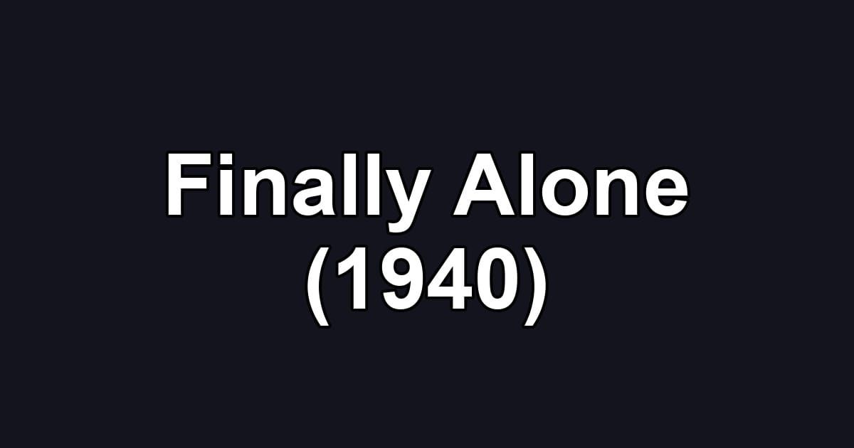 Finally Alone (1940)