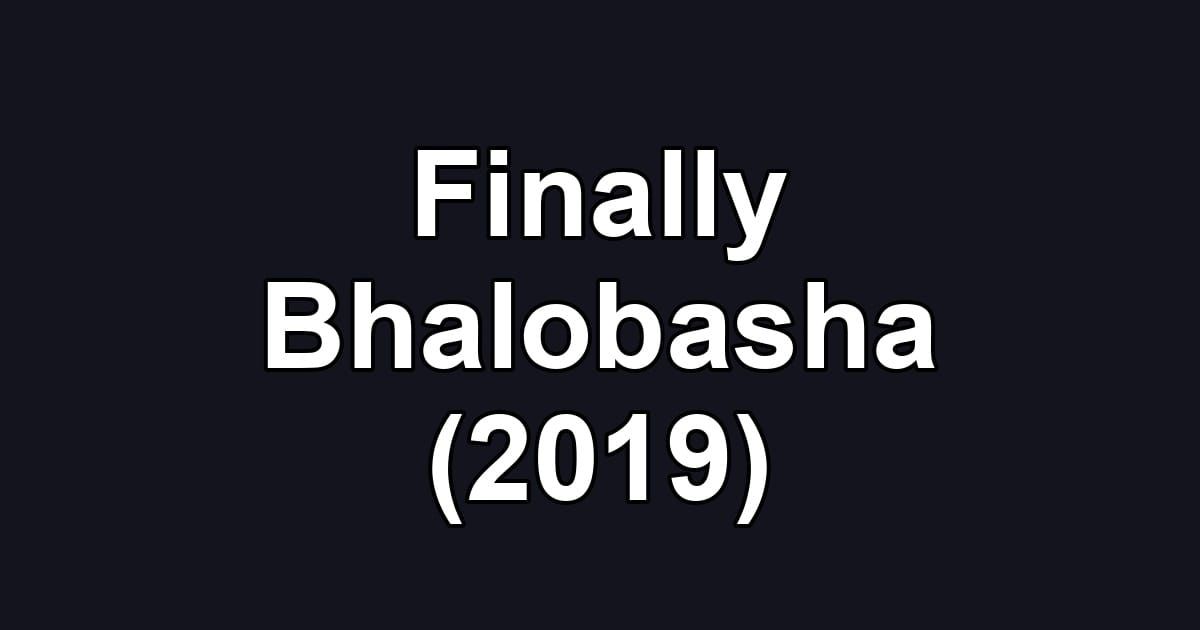 Finally Bhalobasha (2019)