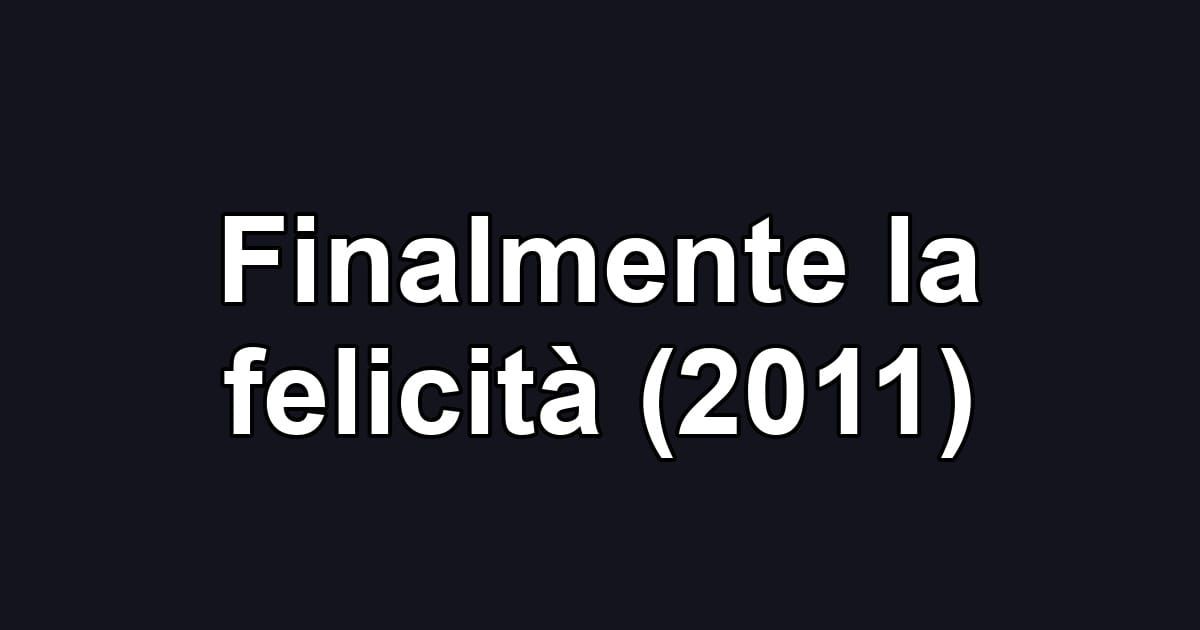 Finalmente la felicità (2011)