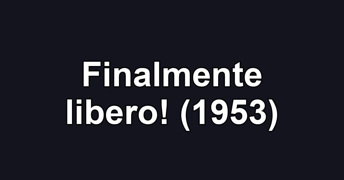 Finalmente libero! (1953)