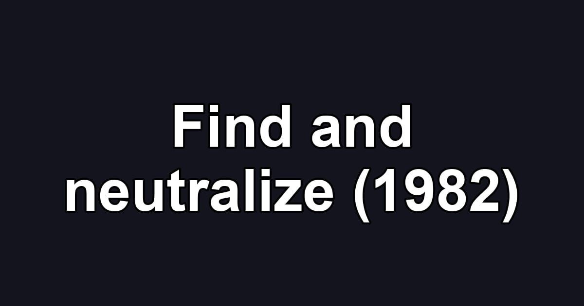 Find and neutralize (1982)