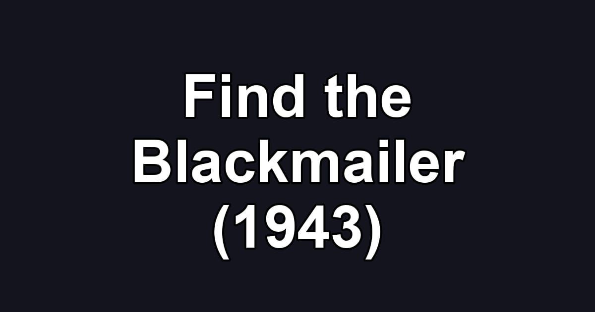 Find the Blackmailer (1943)