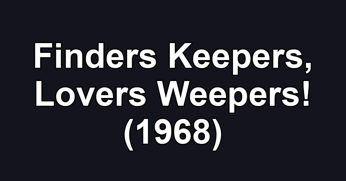Finders Keepers, Lovers Weepers! (1968)