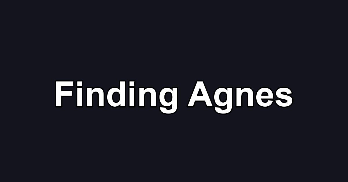 Finding Agnes